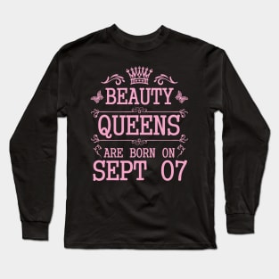 Beauty Queens Are Born On September 07 Happy Birthday To Me You Nana Mommy Aunt Sister Daughter Long Sleeve T-Shirt